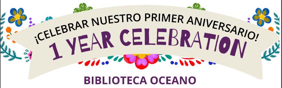 Writing on Banner that says "Celebrar Nuestro Primer Aniversario! 1 Year Celebration! Biblioteca Oceano"